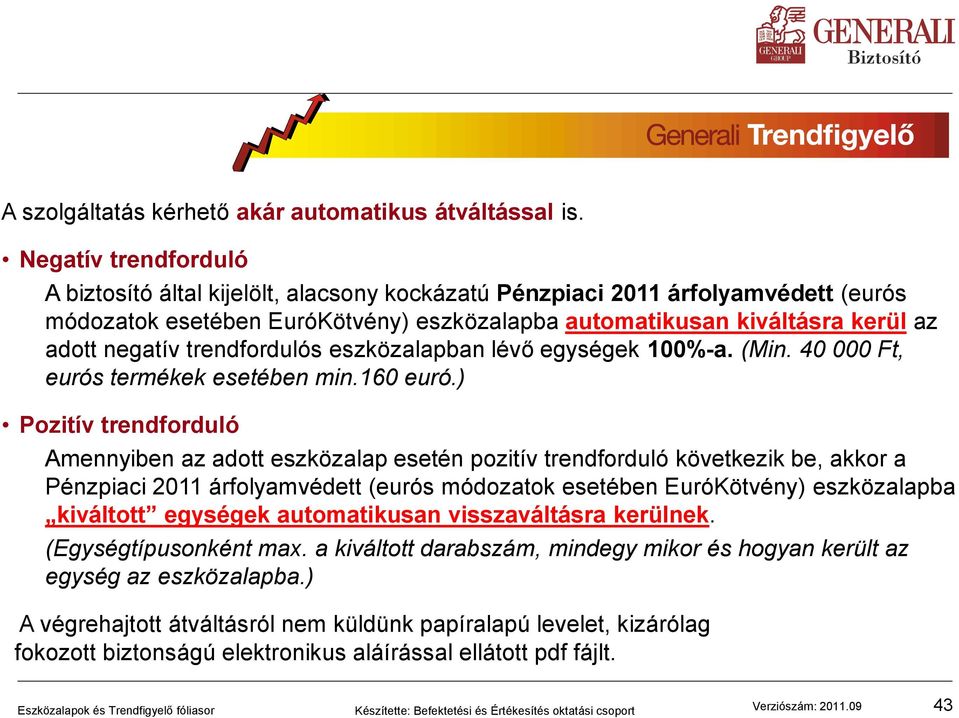 trendfordulós eszközalapban lévő egységek 100%-a. (Min. 40 000 Ft, eurós termékek esetében min.160 euró.