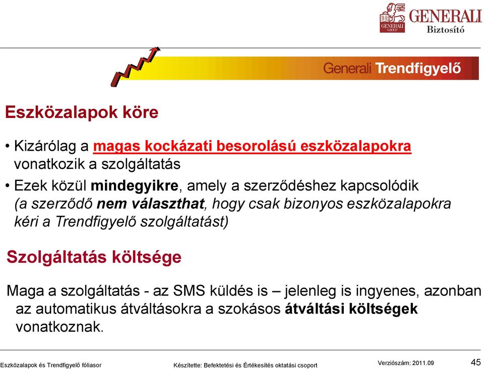 eszközalapokra kéri a Trendfigyelő szolgáltatást) Szolgáltatás költsége Maga a szolgáltatás - az SMS