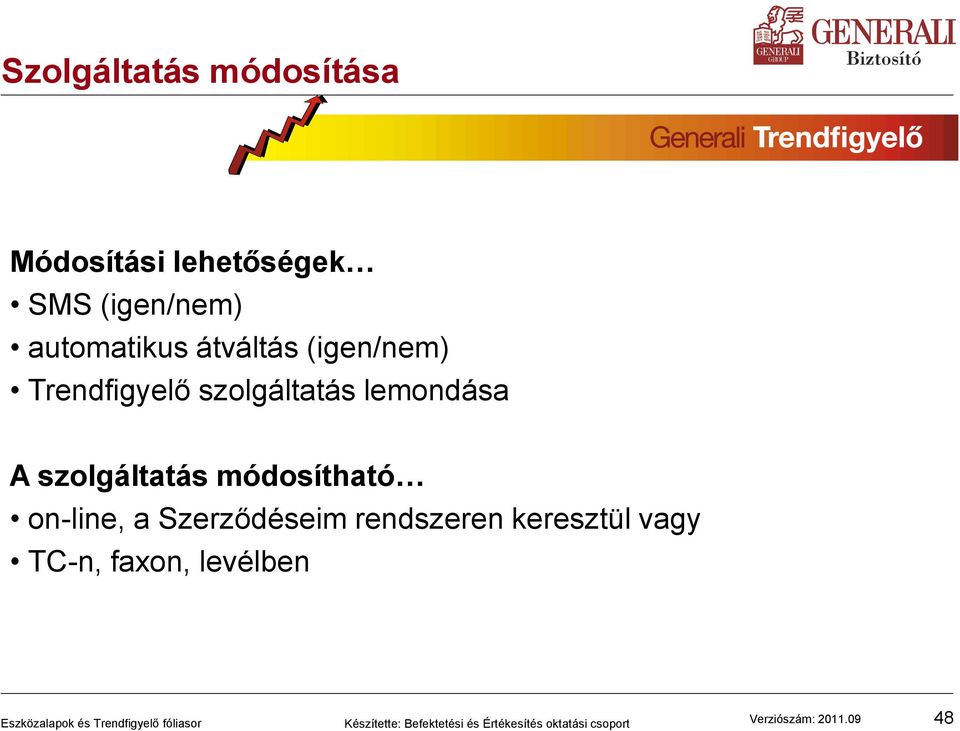 szolgáltatás lemondása A szolgáltatás módosítható