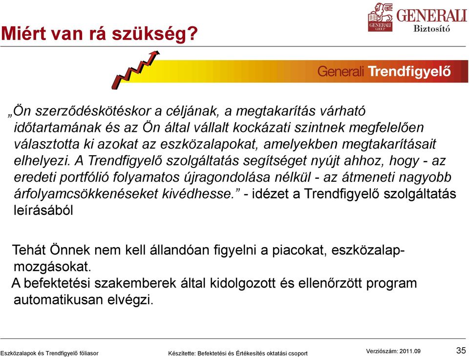 eszközalapokat, amelyekben megtakarításait elhelyezi.