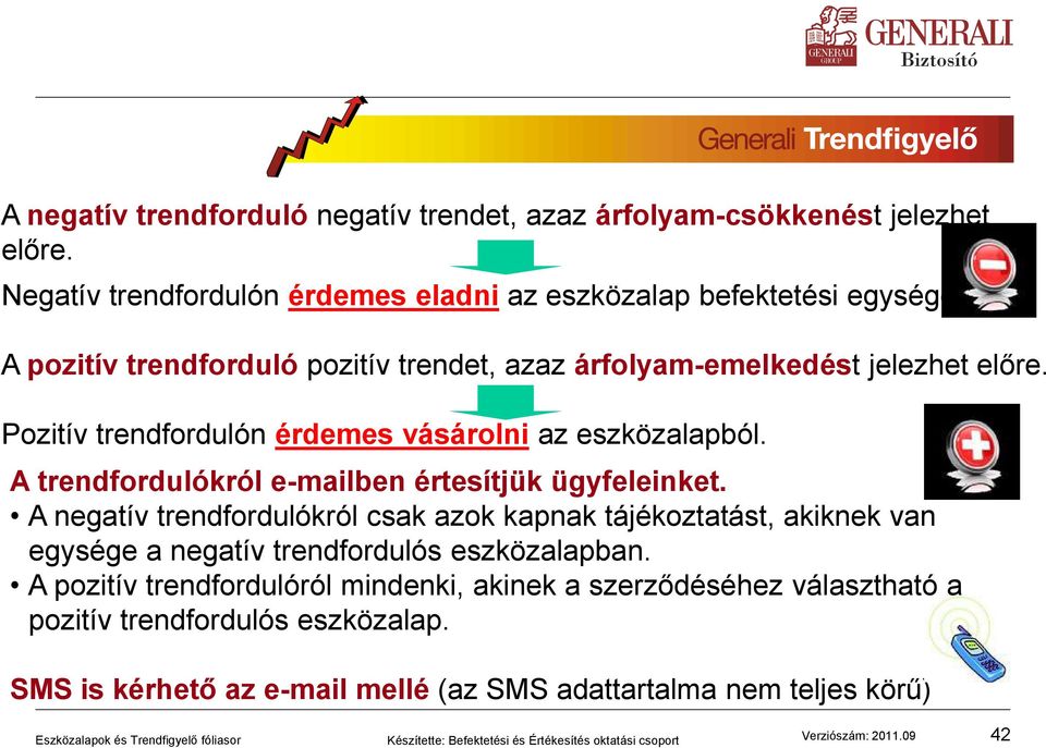 A trendfordulókról e-mailben értesítjük ügyfeleinket.