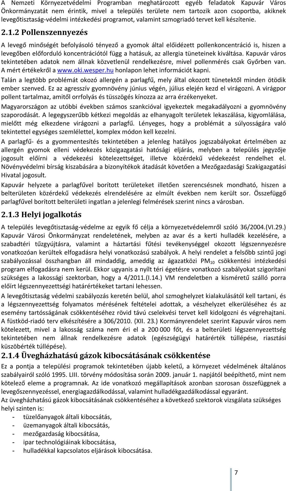 2 Pollenszennyezés A levegő minőségét befolyásoló tényező a gyomok által előidézett pollenkoncentráció is, hiszen a levegőben előforduló koncentrációtól függ a hatásuk, az allergia tüneteinek