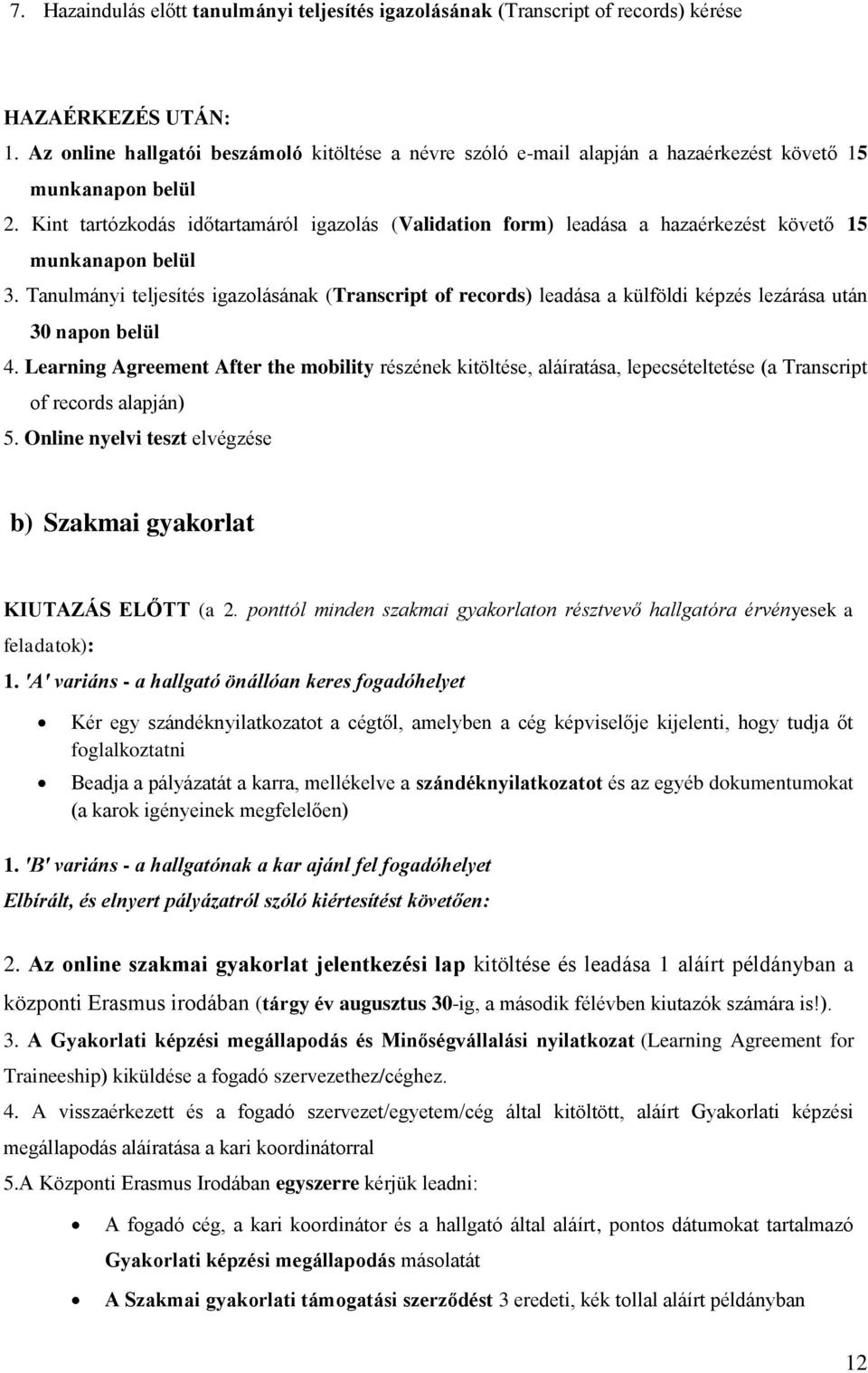 Kint tartózkodás időtartamáról igazolás (Validation form) leadása a hazaérkezést követő 15 munkanapon belül 3.