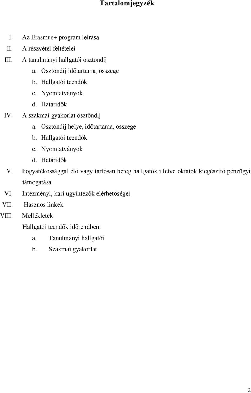 Ösztöndíj helye, időtartama, összege b. Hallgatói teendők c. Nyomtatványok d. Határidők V.