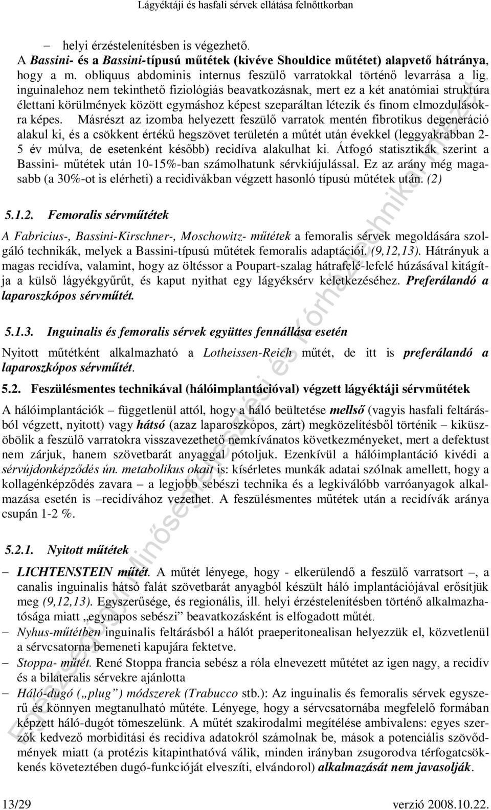 inguinalehoz nem tekinthető fiziológiás beavatkozásnak, mert ez a két anatómiai struktúra élettani körülmények között egymáshoz képest szeparáltan létezik és finom elmozdulásokra képes.