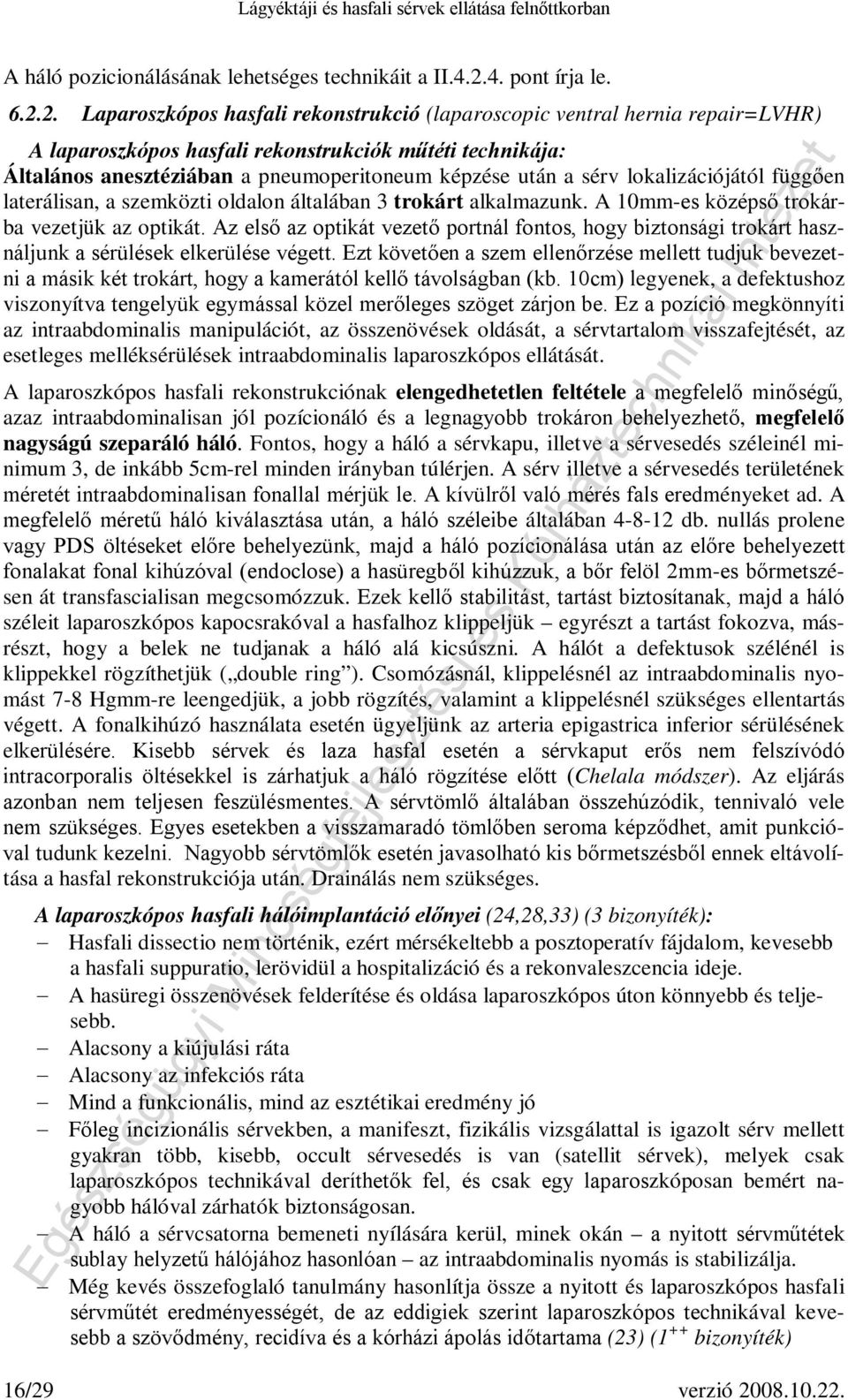 2. Laparoszkópos hasfali rekonstrukció (laparoscopic ventral hernia repair=lvhr) A laparoszkópos hasfali rekonstrukciók műtéti technikája: Általános anesztéziában a pneumoperitoneum képzése után a