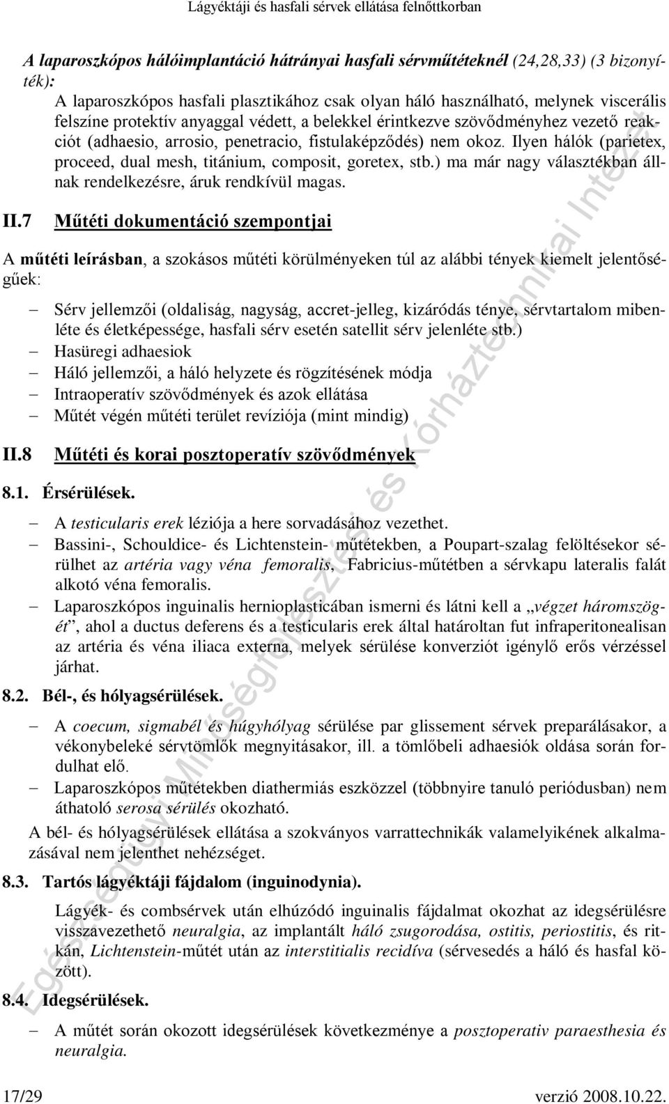 Ilyen hálók (parietex, proceed, dual mesh, titánium, composit, goretex, stb.) ma már nagy választékban állnak rendelkezésre, áruk rendkívül magas. II.