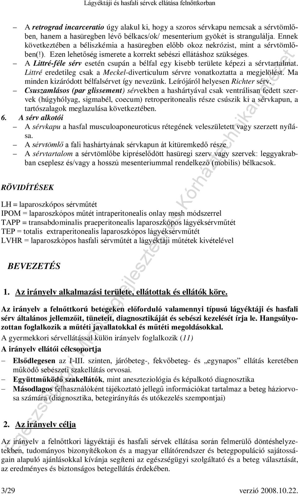 A Littré-féle sérv esetén csupán a bélfal egy kisebb területe képezi a sérvtartalmat. Littré eredetileg csak a Meckel-diverticulum sérvre vonatkoztatta a megjelölést.