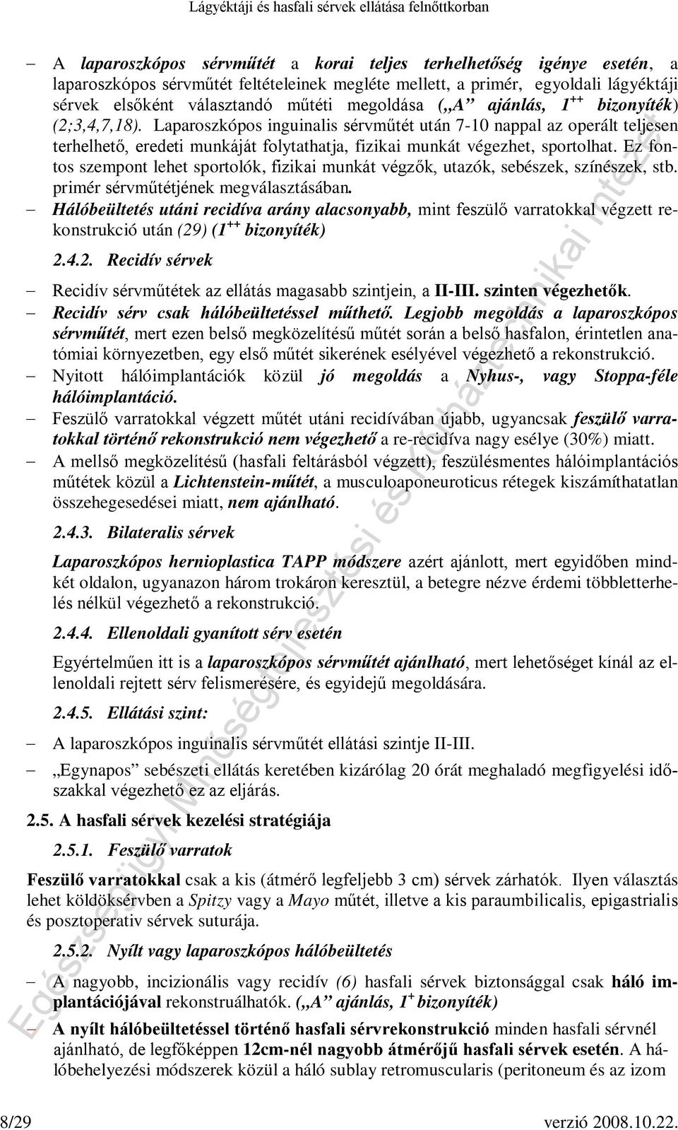 Laparoszkópos inguinalis sérvműtét után 7-10 nappal az operált teljesen terhelhető, eredeti munkáját folytathatja, fizikai munkát végezhet, sportolhat.