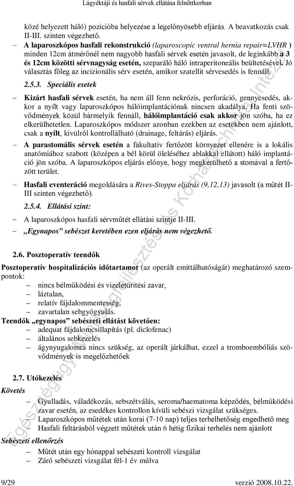 szeparáló háló intraperitoneális beültetésével. Jó választás főleg az incizionális sérv esetén, amikor szatellit sérvesedés is fennáll. 2.5.3.