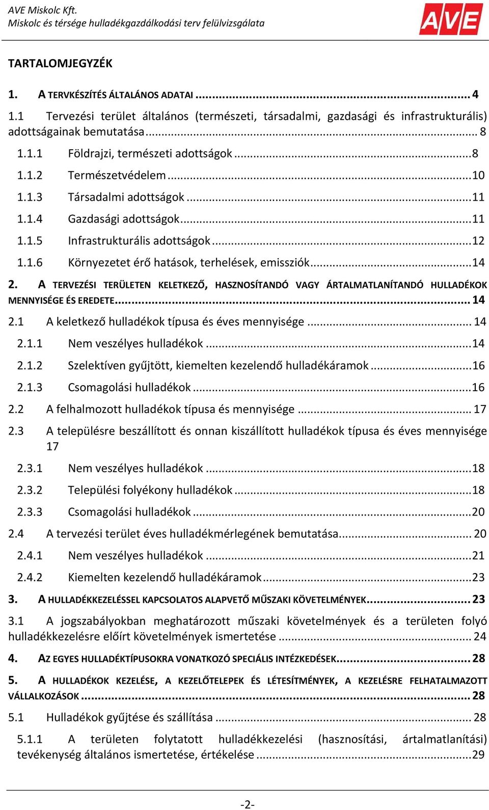 A TERVEZÉSI TERÜLETEN KELETKEZŐ, HASZNOSÍTANDÓ VAGY ÁRTALMATLANÍTANDÓ HULLADÉKOK MENNYISÉGE ÉS EREDETE... 14 2.1 A keletkező hulladékok típusa és éves mennyisége... 14 2.1.1 Nem veszélyes hulladékok.