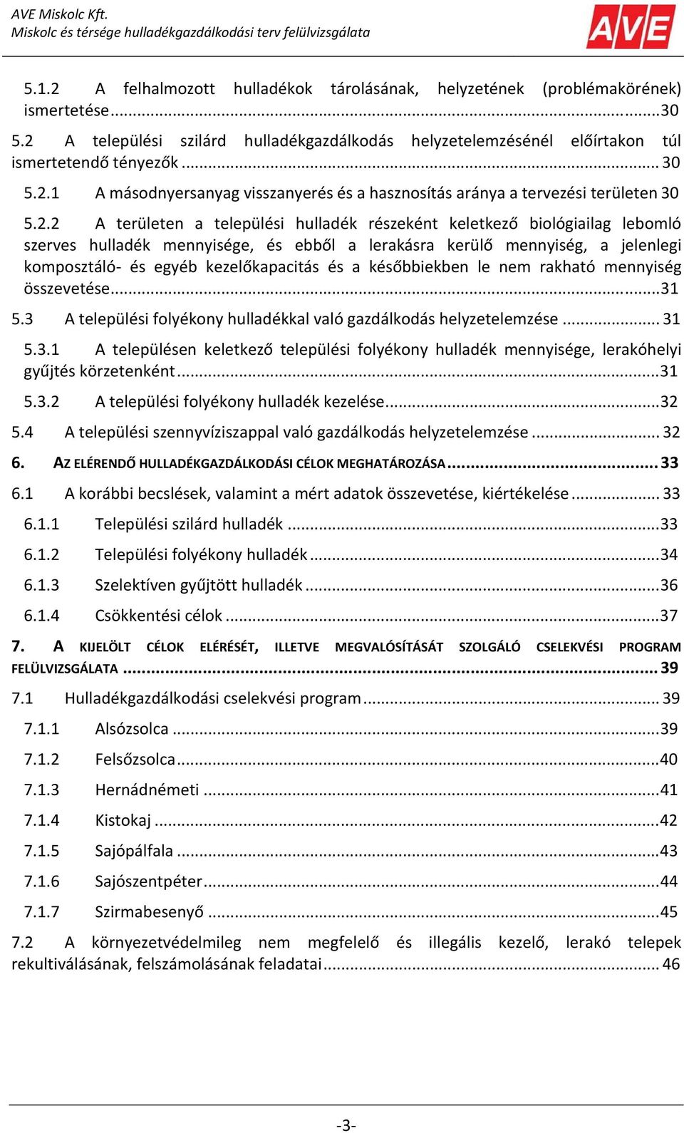 ebből a lerakásra kerülő mennyiség, a jelenlegi komposztáló és egyéb kezelőkapacitás és a későbbiekben le nem rakható mennyiség összevetése...31 5.