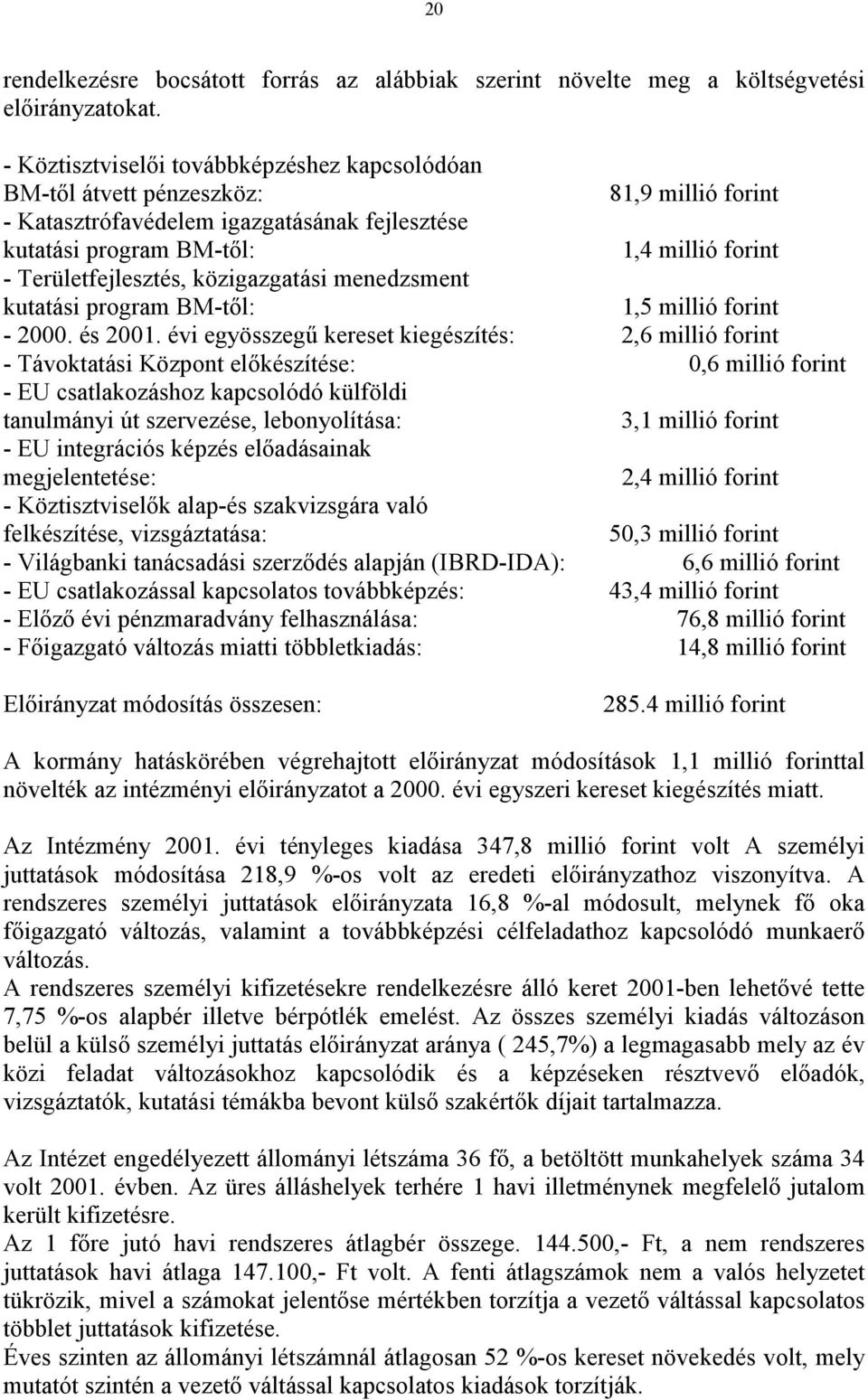 Területfejlesztés, közigazgatási menedzsment kutatási program BM-től: 1,5 millió forint - 2000. és 2001.