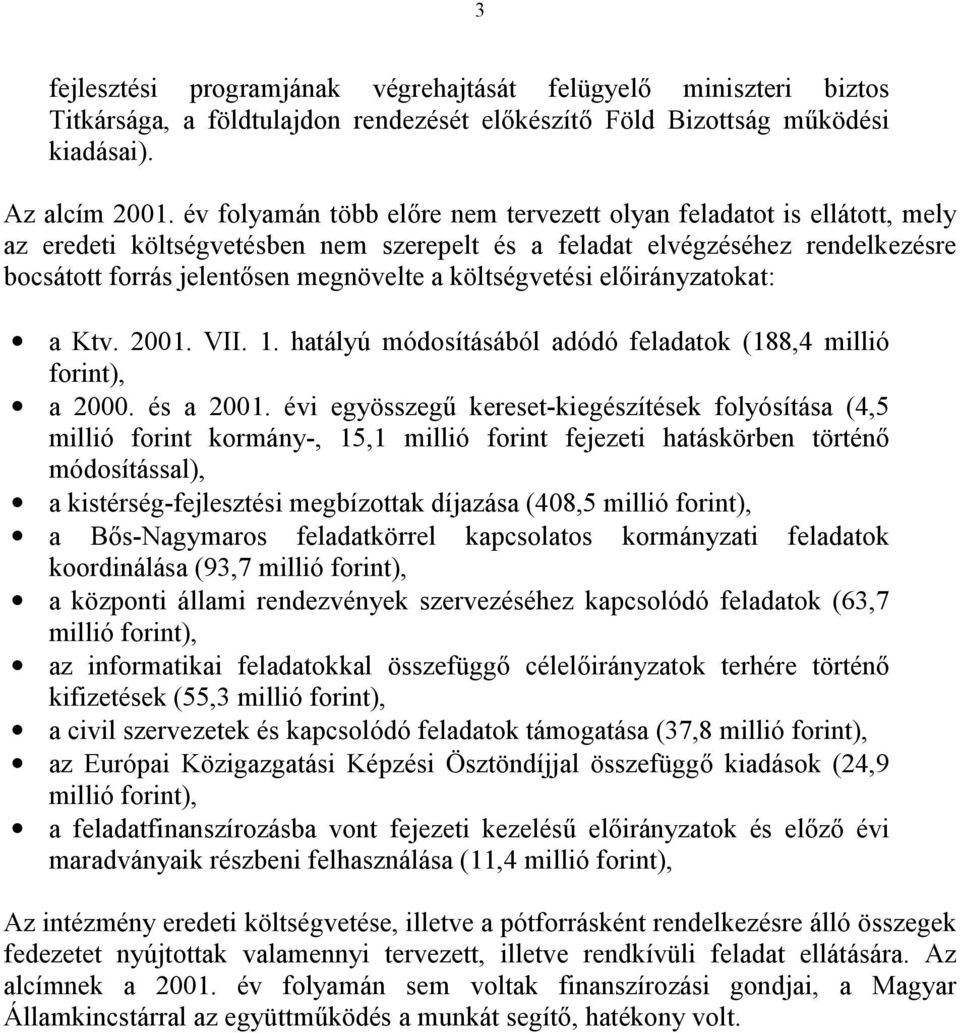 költségvetési előirányzatokat: a Ktv. 2001. VII. 1. hatályú módosításából adódó feladatok (188,4 millió forint), a 2000. és a 2001.