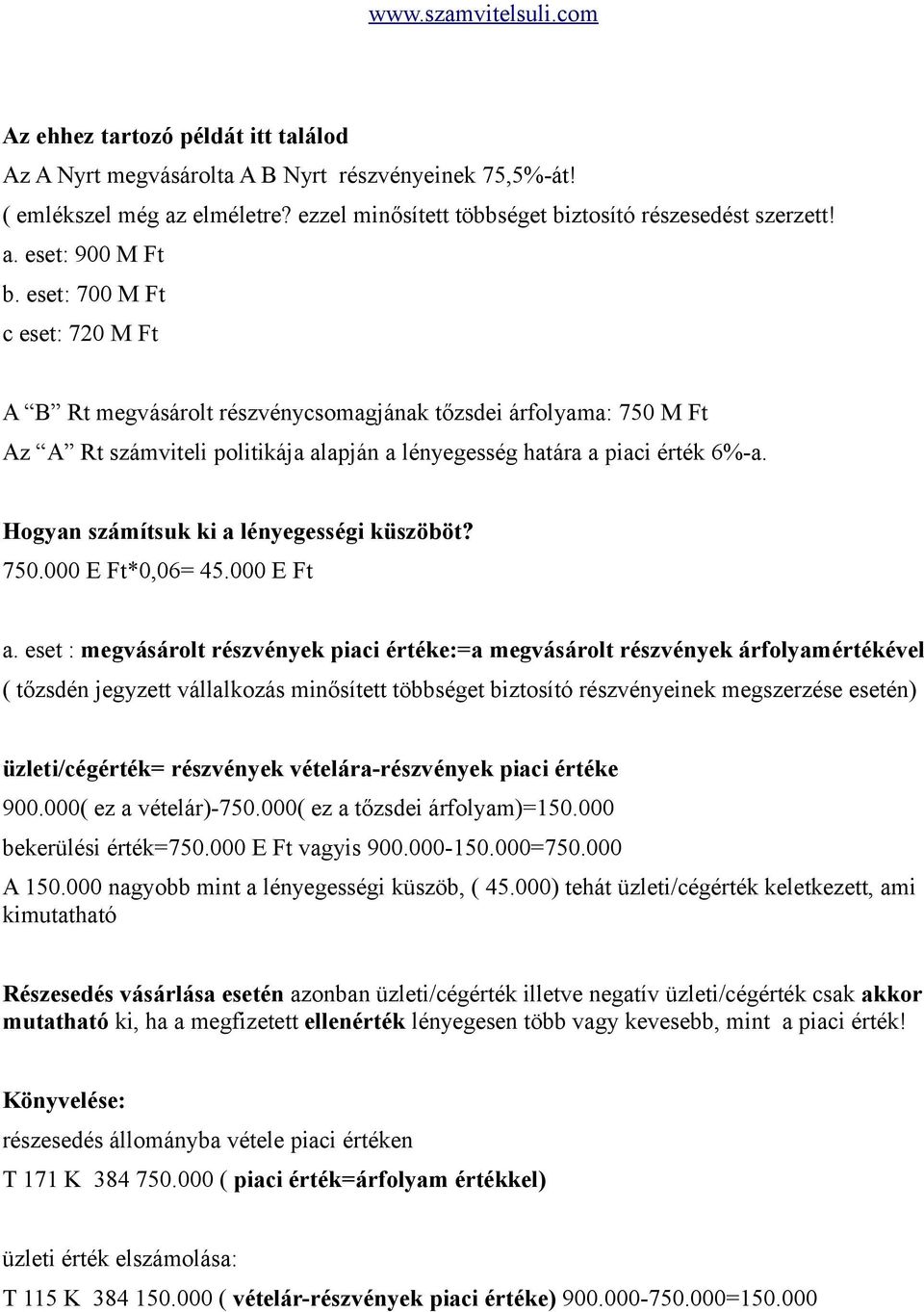 Hogyan számítsuk ki a lényegességi küszöböt? 750.000 E Ft*0,06= 45.000 E Ft a.