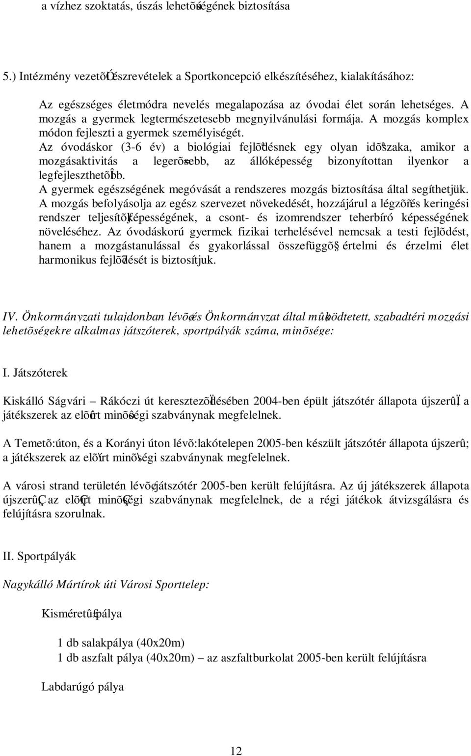 A mozgás a gyermek legtermészetesebb megnyilvánulási formája. A mozgás komplex módon fejleszti a gyermek személyiségét.