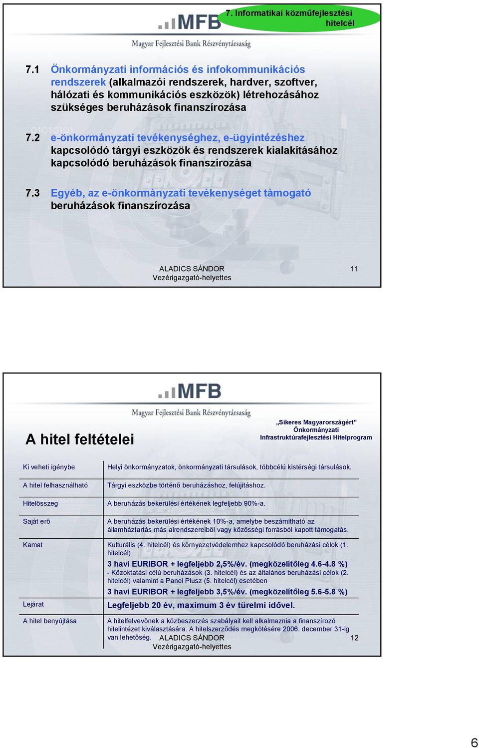 2 e-önkormányzati tevékenységhez, e-ügyintézéshez kapcsolódó tárgyi eszközök és rendszerek kialakításához kapcsolódó beruházások finanszírozása 7.