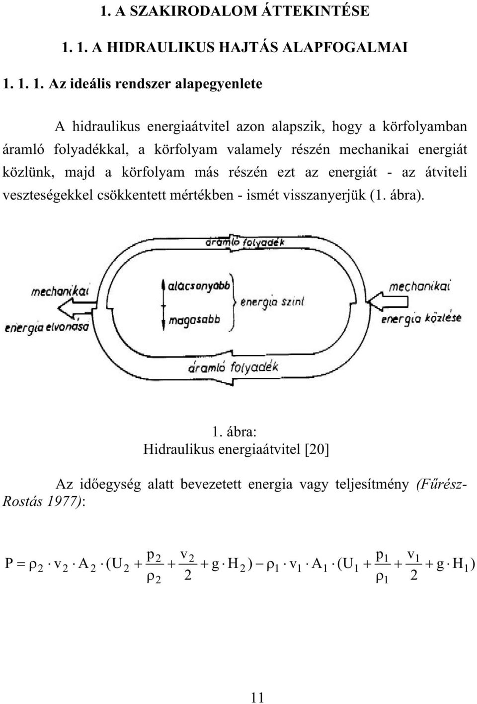 1. 1. Az ideális rendszer alapegyenlete A hidraulikus energiaátvitel azon alapszik, hogy a körfolyamban áramló folyadékkal, a körfolyam