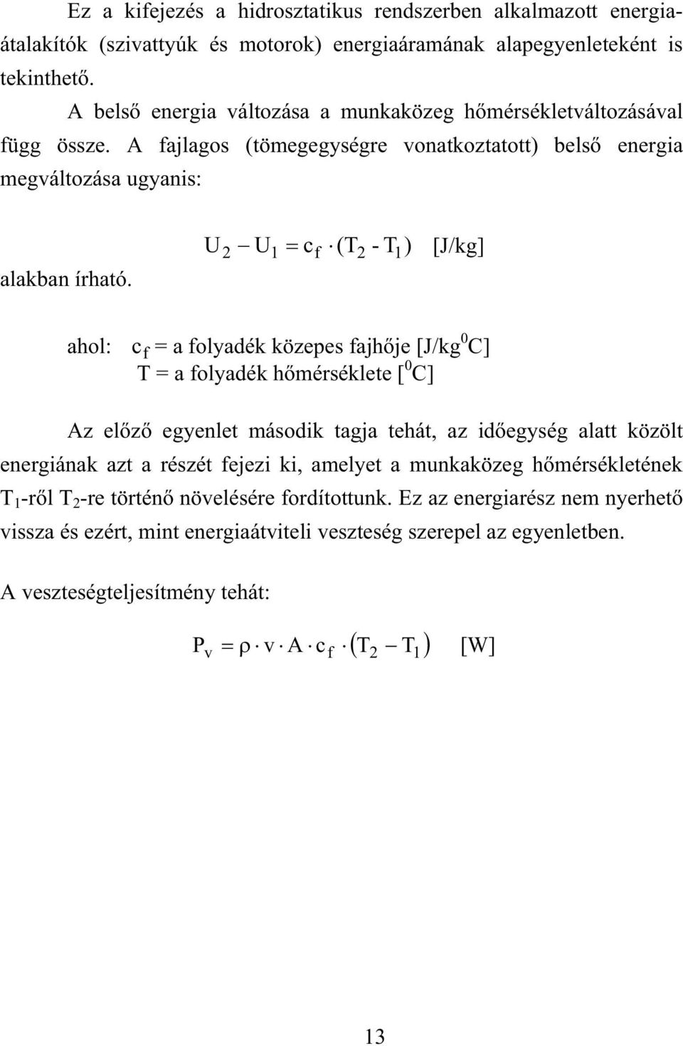 U2 1 f 2 1 U c (T - T ) [J/kg] ahol: c f = a folyadék közepes fajhje [J/kg 0 C] T = a folyadék hmérséklete [ 0 C] Az elz egyenlet második tagja tehát, az idegység alatt közölt energiának azt