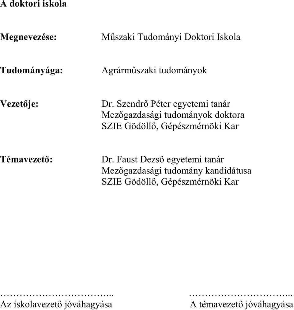 Szendr Péter egyetemi tanár Mezgazdasági tudományok doktora SZIE Gödöll, Gépészmérnöki Kar