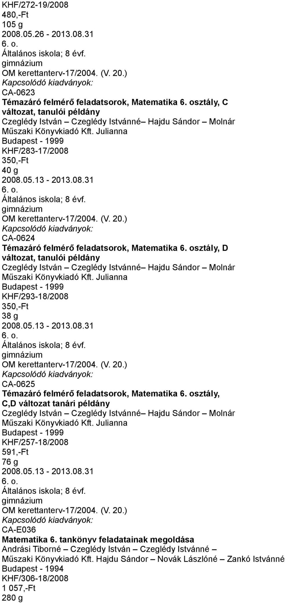 osztály, D változat, tanulói példány KHF/293-18/2008 38 g 2008.05.13-2013.08.31 CA-0625 Témazáró felmérő feladatsorok, Matematika 6.