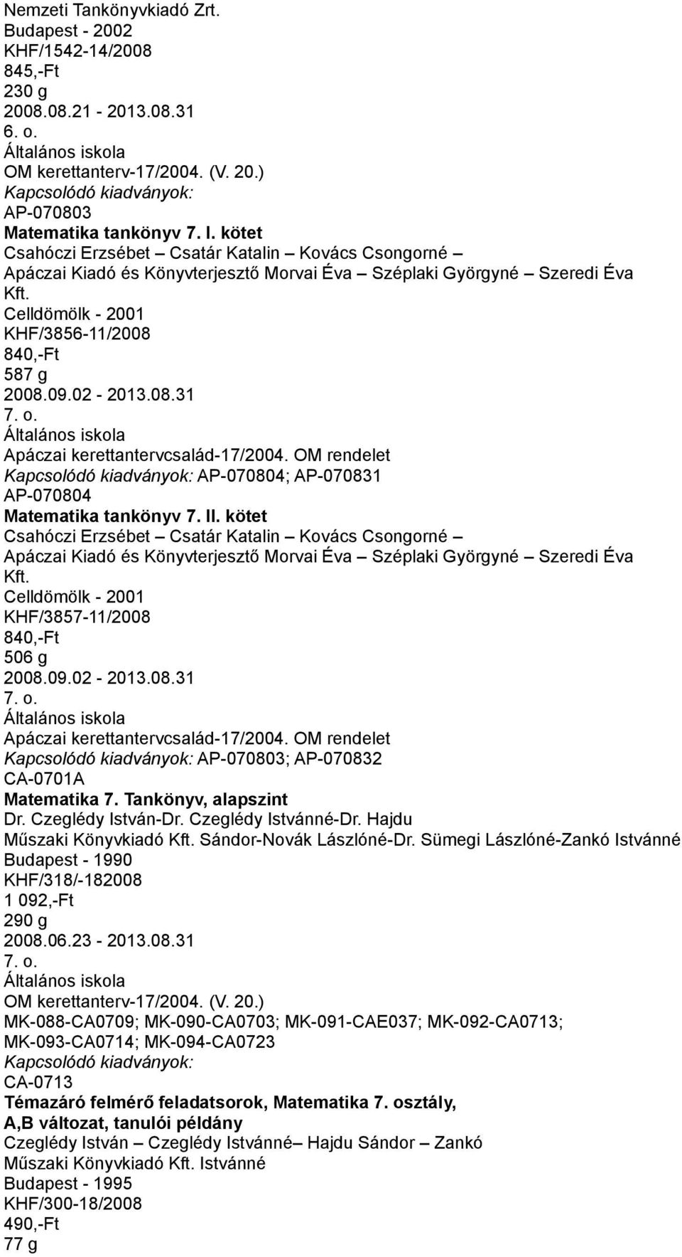 08.31 Apáczai kerettantervcsalád-17/2004. OM rendelet AP-070804; AP-070831 AP-070804 Matematika tankönyv 7. II.