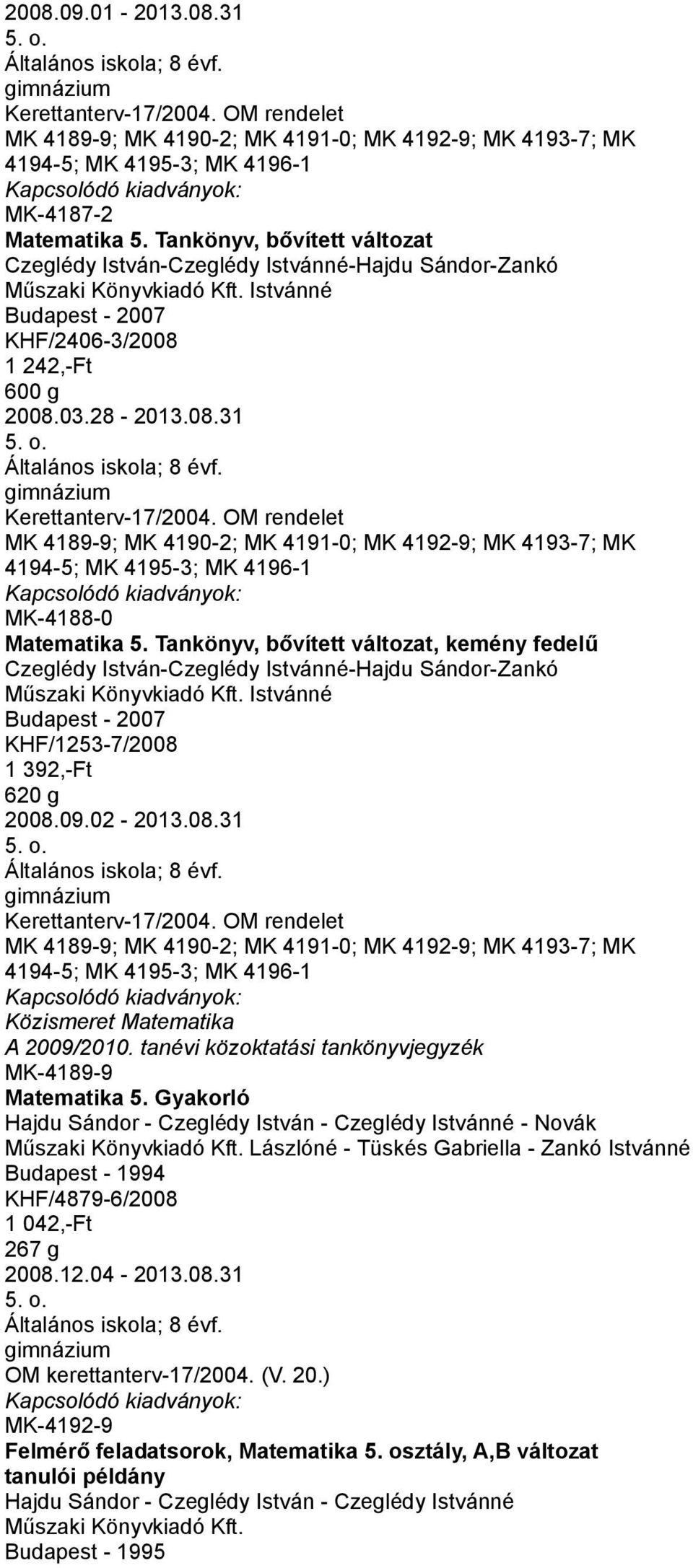 OM rendelet MK 4189-9; MK 4190-2; MK 4191-0; MK 4192-9; MK 4193-7; MK 4194-5; MK 4195-3; MK 4196-1 MK-4188-0 Matematika 5.