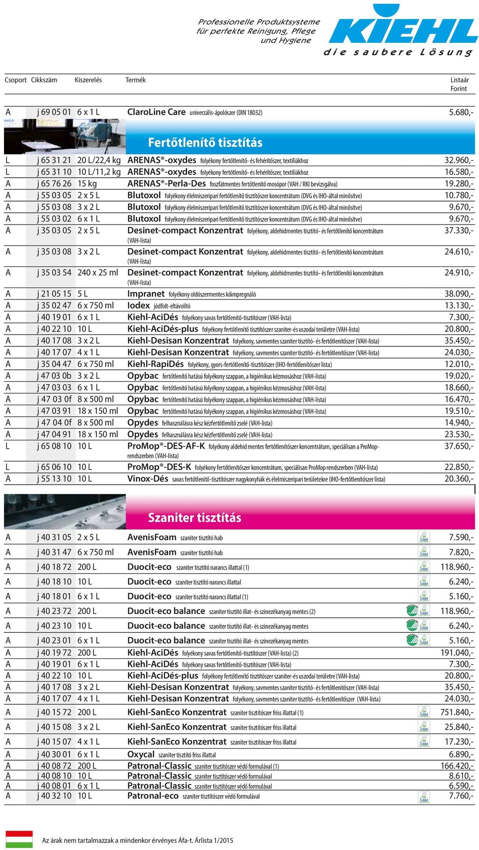 580,- A j 65 76 26 15 kg ARENAS -Perla-Des foszfátmentes fertőtlenítő mosópor (VAH / RKI bevizsgálva) 19.