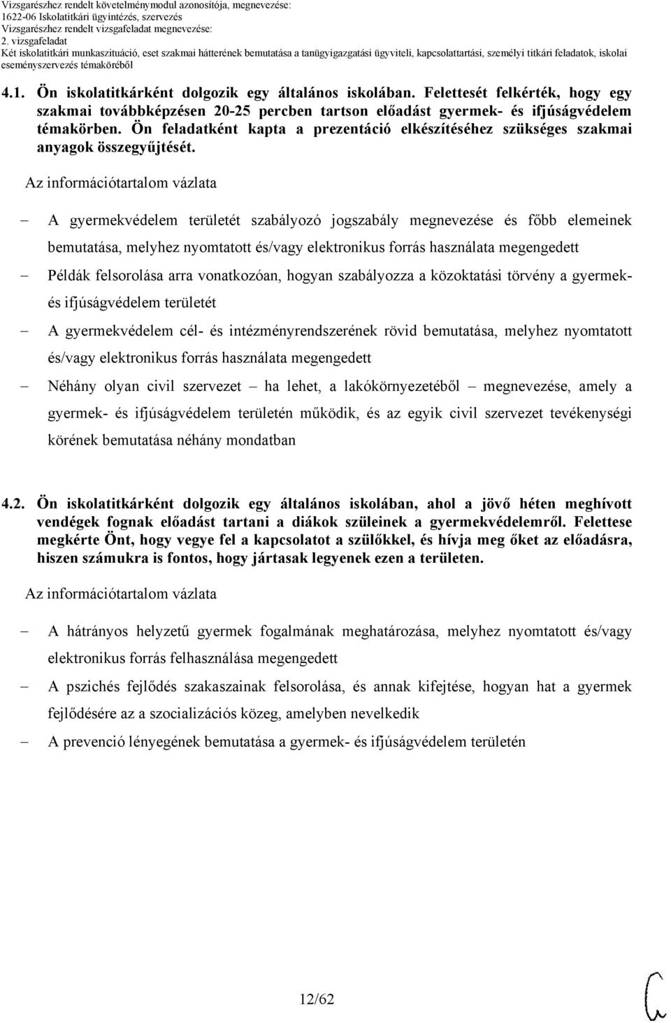 A gyermekvédelem területét szabályozó jogszabály megnevezése és főbb elemeinek bemutatása, melyhez nyomtatott és/vagy elektronikus forrás használata megengedett Példák felsorolása arra vonatkozóan,