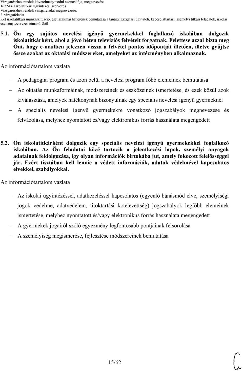 A pedagógiai program és azon belül a nevelési program főbb elemeinek bemutatása Az oktatás munkaformáinak, módszereinek és eszközeinek ismertetése, és ezek közül azok kiválasztása, amelyek