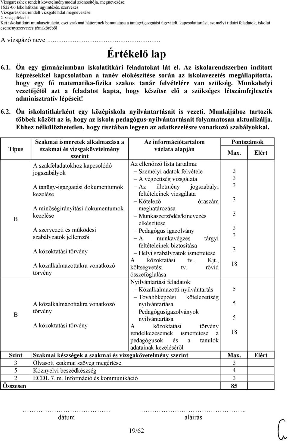 Munkahelyi vezetőjétől azt a feladatot kapta, hogy készítse elő a szükséges létszámfejlesztés adminisztratív lépéseit! 6.2. Ön iskolatitkárként egy középiskola nyilvántartásait is vezeti.