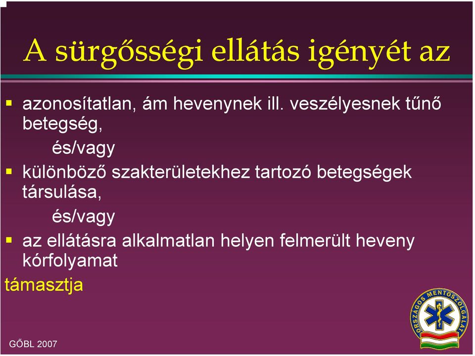 veszélyesnek tűnő betegség, és/vagy különböző