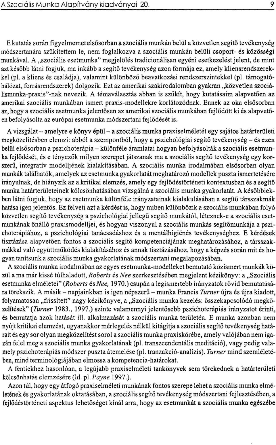 A szociális esetmunka" megjelölés tradicionálisan egyéni esetkezelést jelent, de mint azt később látni fogjuk, ma inkább a segítő tevékenység azon formája ez, amely kliensrendszerekkel (pl.