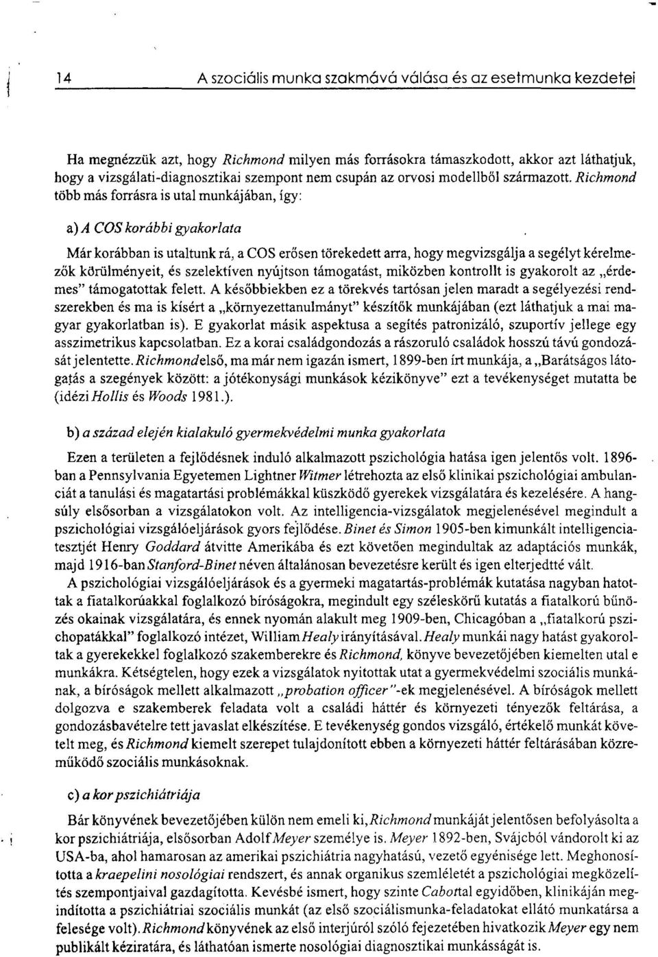 Richmond több más forrásra is utal munkájában, így: &) A COS korábbi gyakorlata Már korábban is utaltunk rá, a COS erősen törekedett arra, hogy megvizsgálja a segélyt kérelmezők körülményeit, és