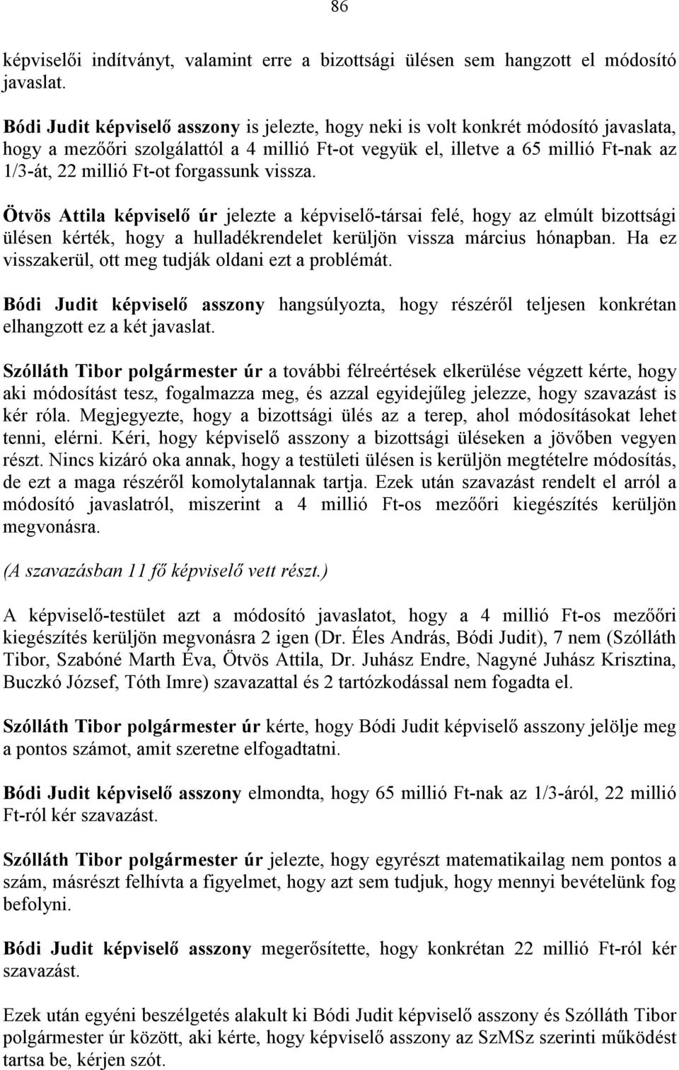 forgassunk vissza. Ötvös Attila képviselő úr jelezte a képviselő-társai felé, hogy az elmúlt bizottsági ülésen kérték, hogy a hulladékrendelet kerüljön vissza március hónapban.