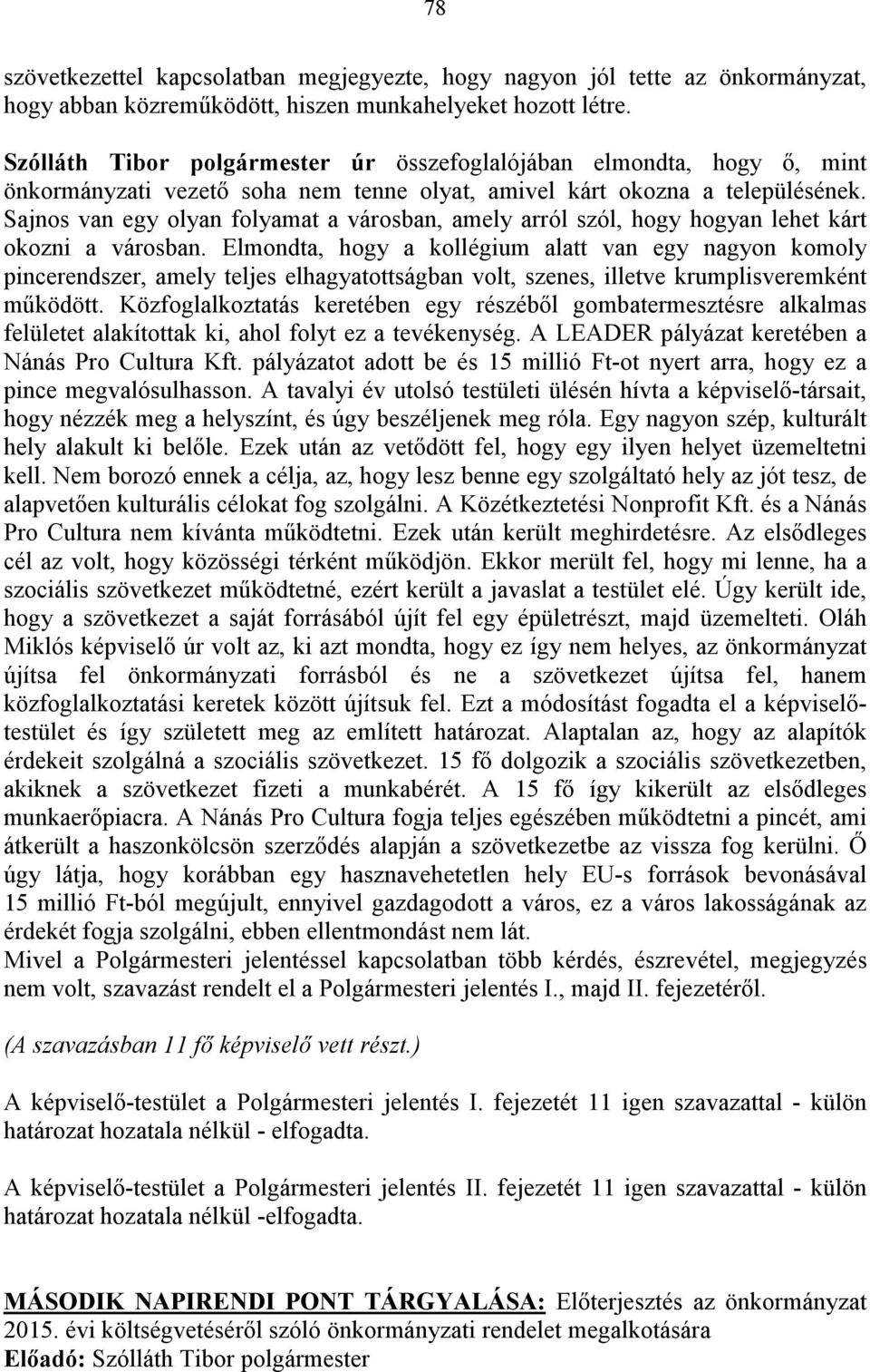 Sajnos van egy olyan folyamat a városban, amely arról szól, hogy hogyan lehet kárt okozni a városban.