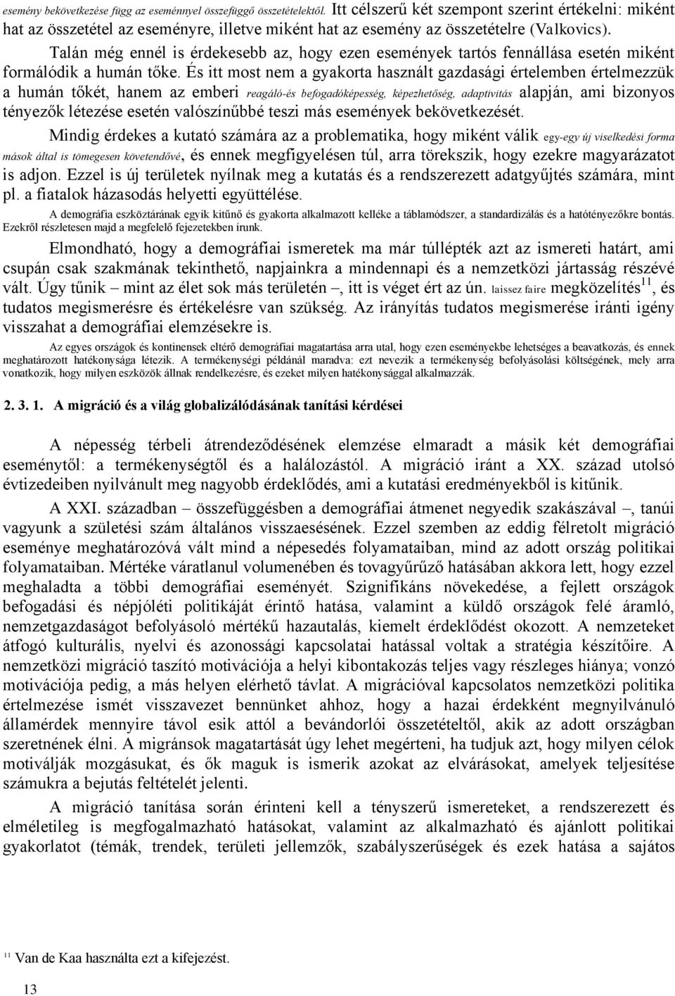 Talán még ennél is érdekesebb az, hogy ezen események tartós fennállása esetén miként formálódik a humán tőke.