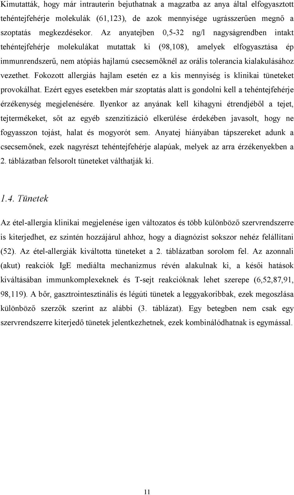 kialakulásához vezethet. Fokozott allergiás hajlam esetén ez a kis mennyiség is klinikai tüneteket provokálhat.