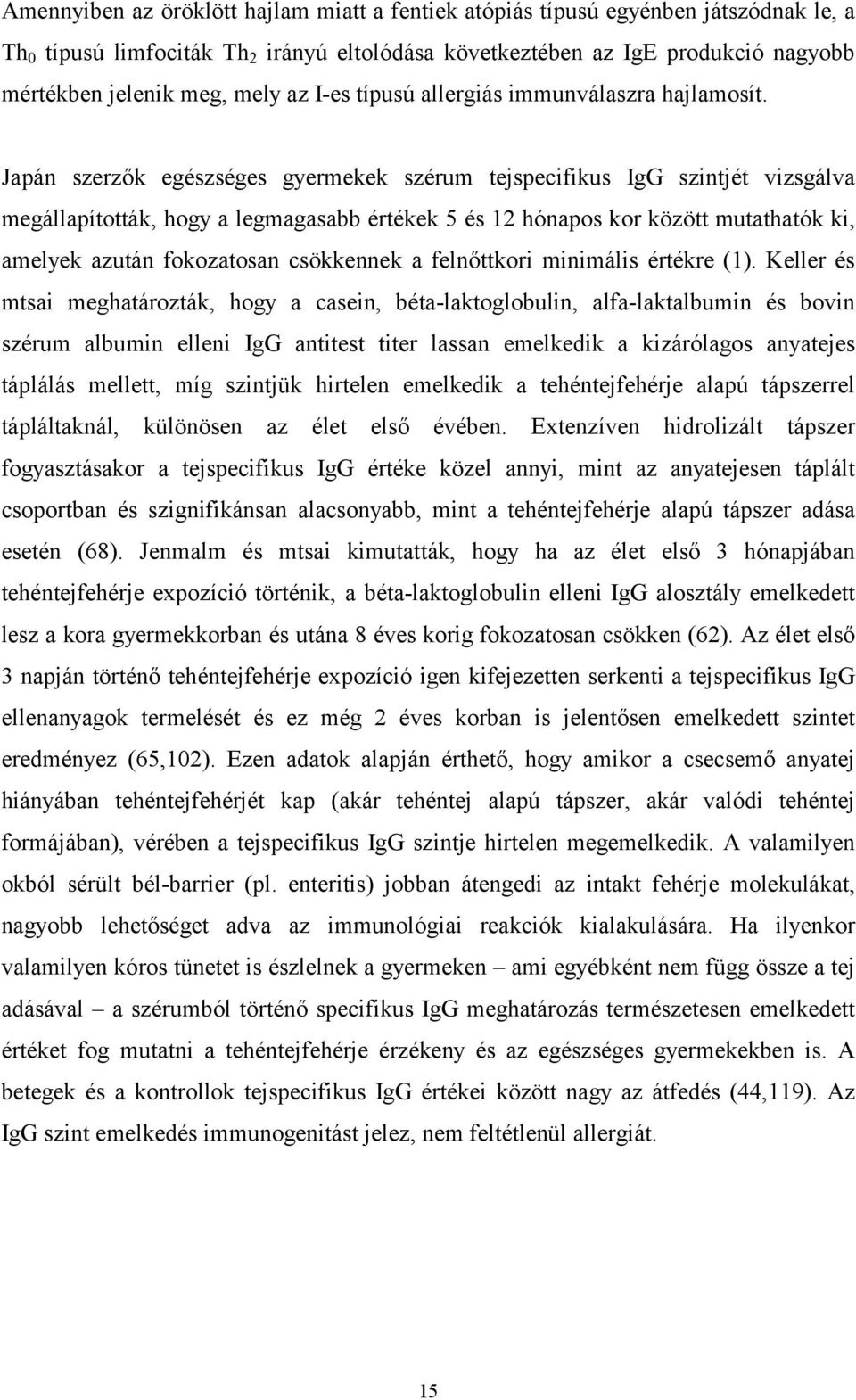 Japán szerzők egészséges gyermekek szérum tejspecifikus IgG szintjét vizsgálva megállapították, hogy a legmagasabb értékek 5 és 12 hónapos kor között mutathatók ki, amelyek azután fokozatosan