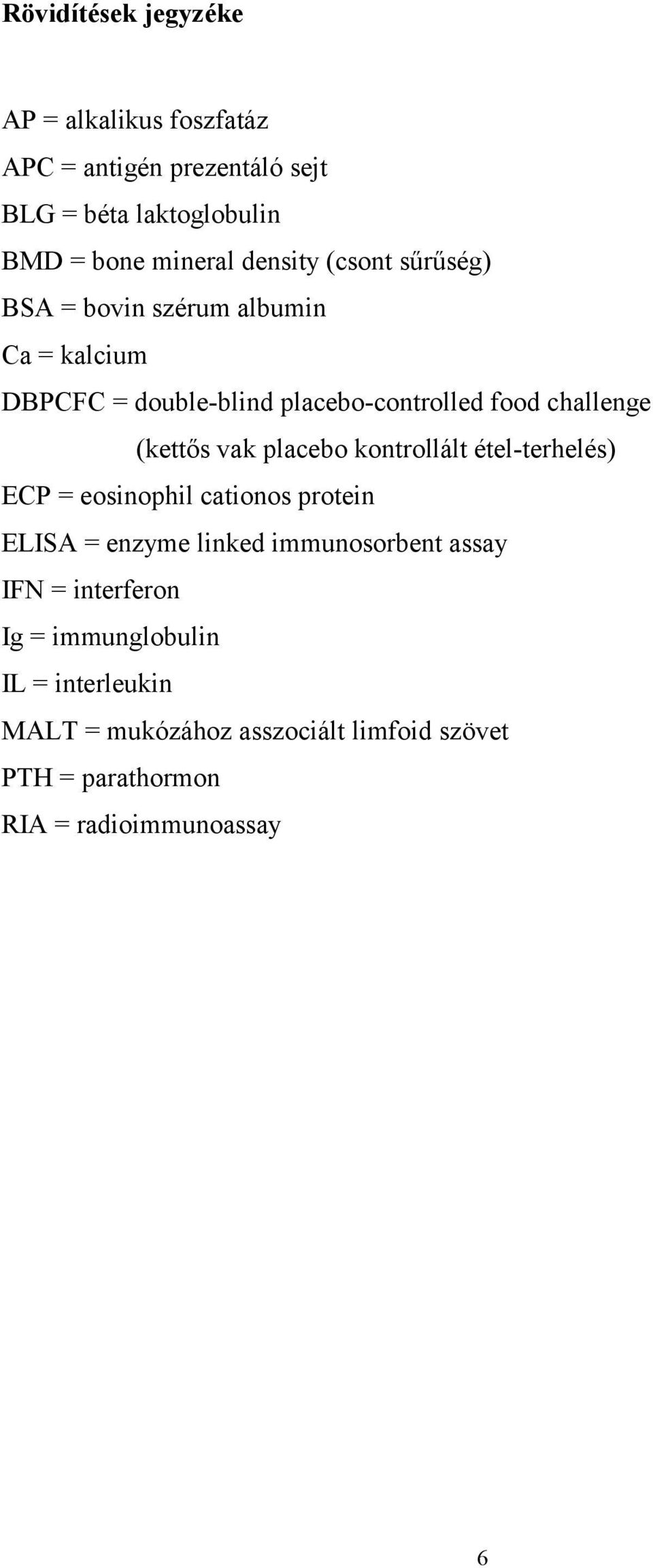 (kettős vak placebo kontrollált étel-terhelés) ECP = eosinophil cationos protein ELISA = enzyme linked immunosorbent assay