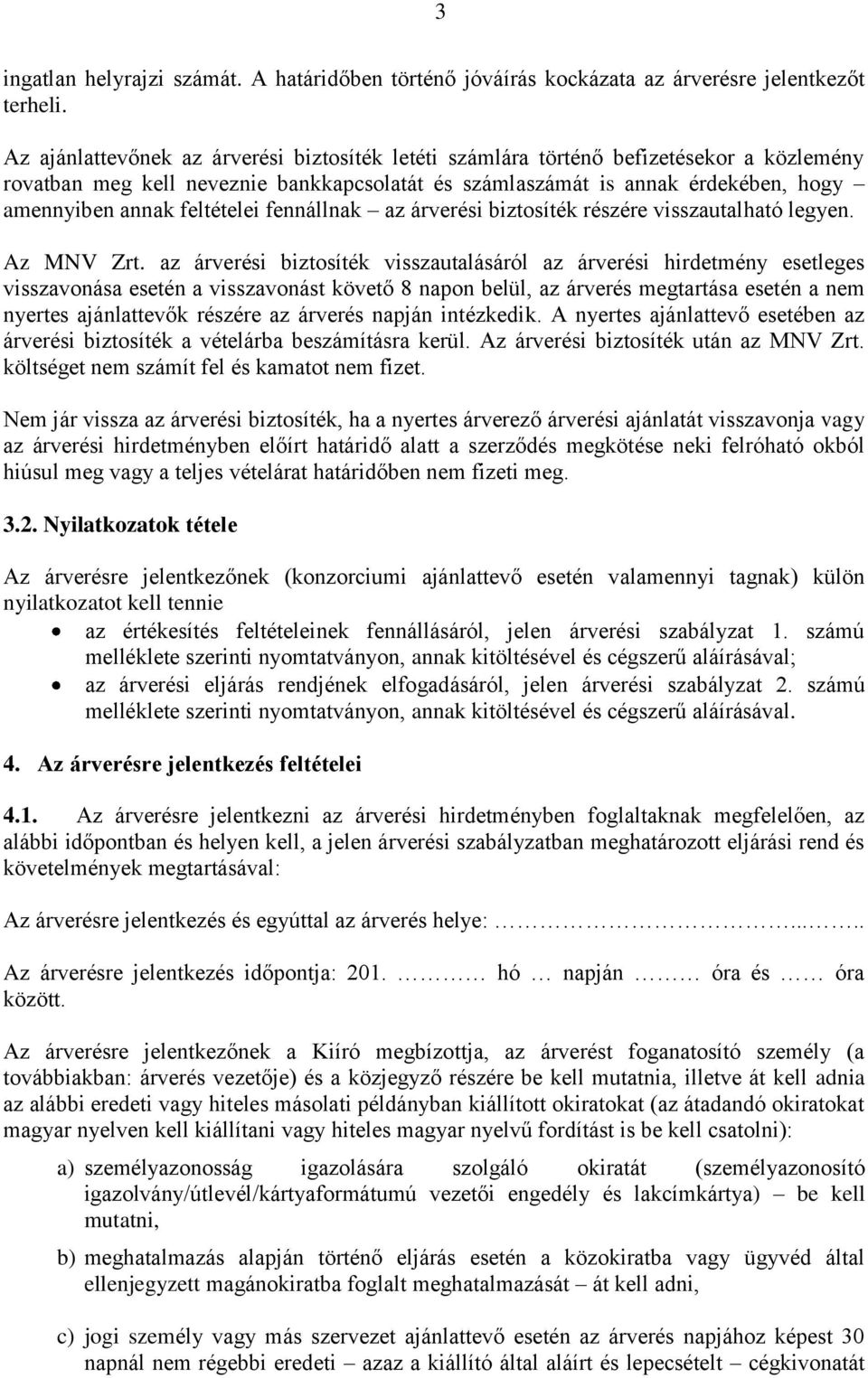 feltételei fennállnak az árverési biztosíték részére visszautalható legyen. Az MNV Zrt.