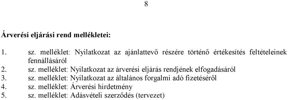 fennállásáról 2. sz. melléklet: Nyilatkozat az árverési eljárás rendjének elfogadásáról 3.