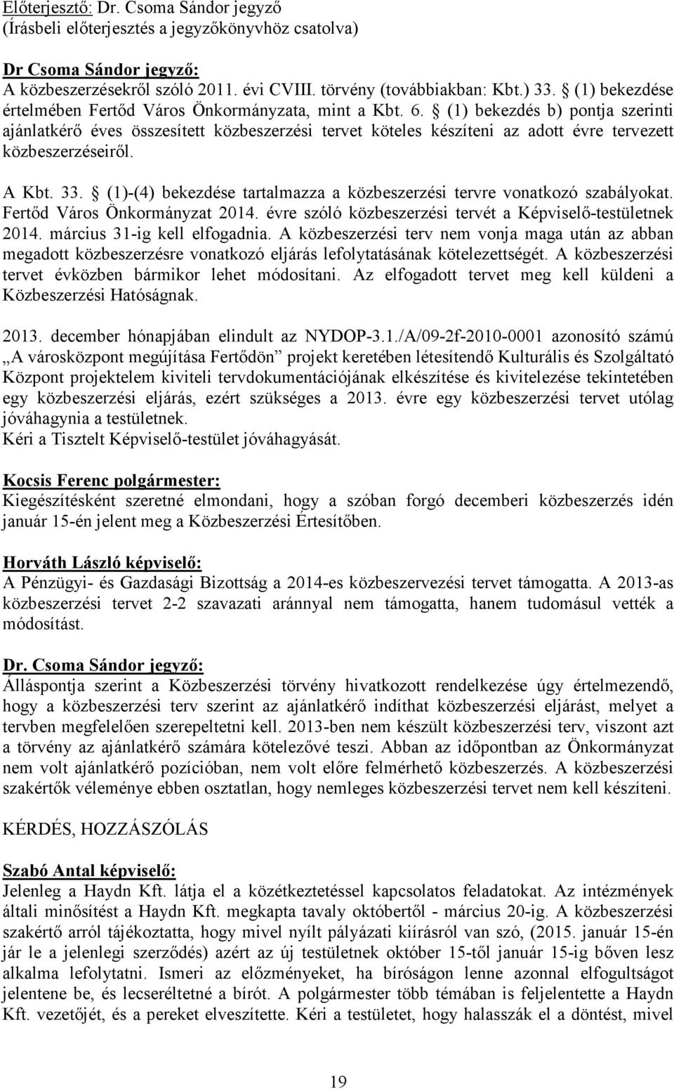 (1) bekezdés b) pontja szerinti ajánlatkérő éves összesített közbeszerzési tervet köteles készíteni az adott évre tervezett közbeszerzéseiről. A Kbt. 33.