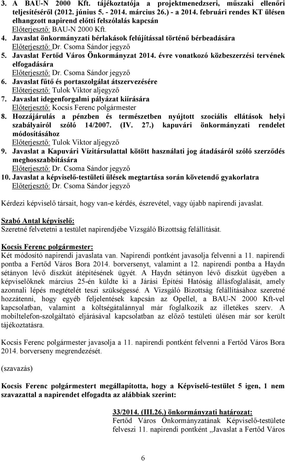 Csoma Sándor jegyző 5. Javaslat Fertőd Város Önkormányzat 2014. évre vonatkozó közbeszerzési tervének elfogadására Előterjesztő: Dr. Csoma Sándor jegyző 6.