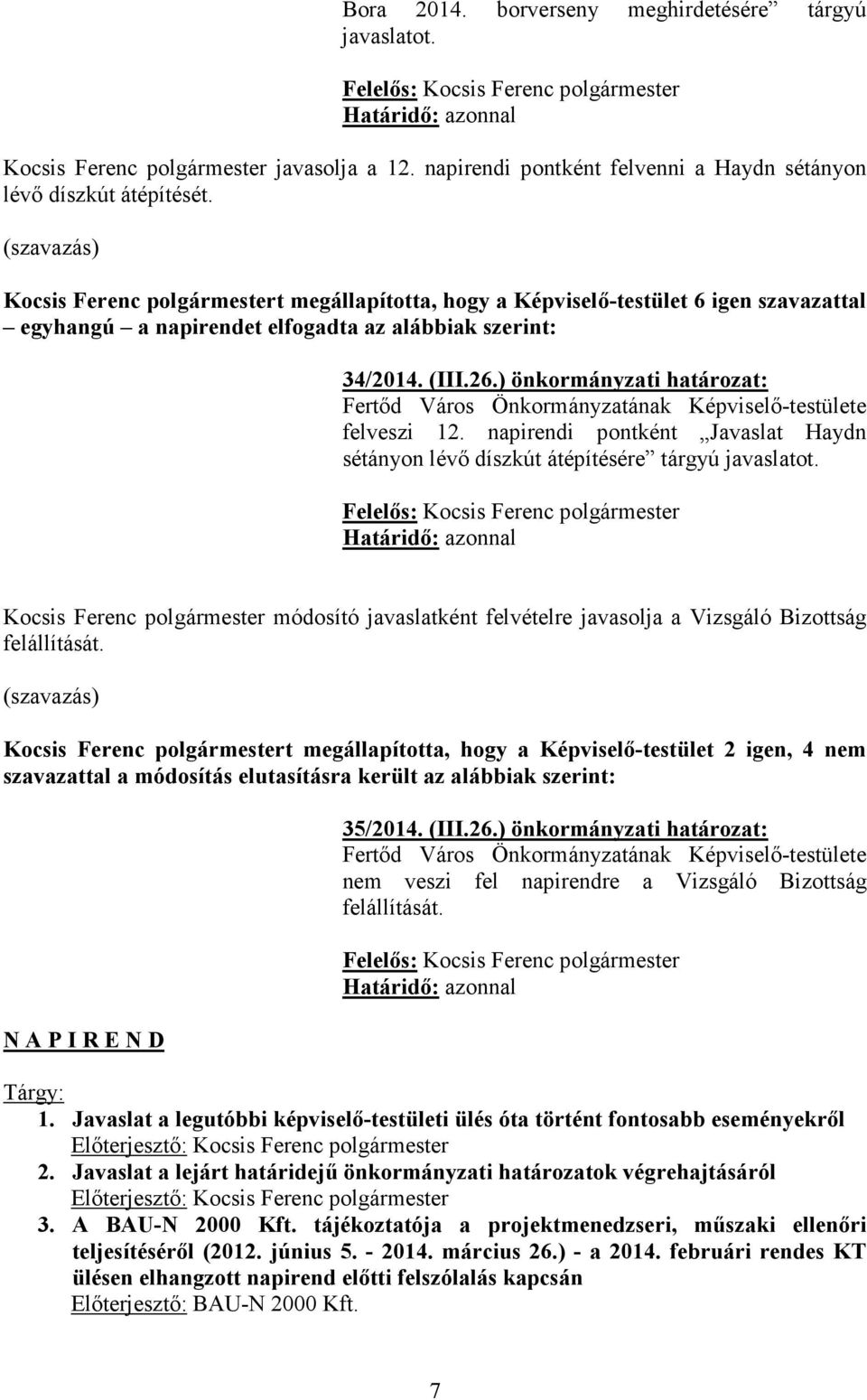 (szavazás) Kocsis Ferenc polgármestert megállapította, hogy a Képviselő-testület 6 igen szavazattal egyhangú a napirendet elfogadta az alábbiak szerint: 34/2014. (III.26.