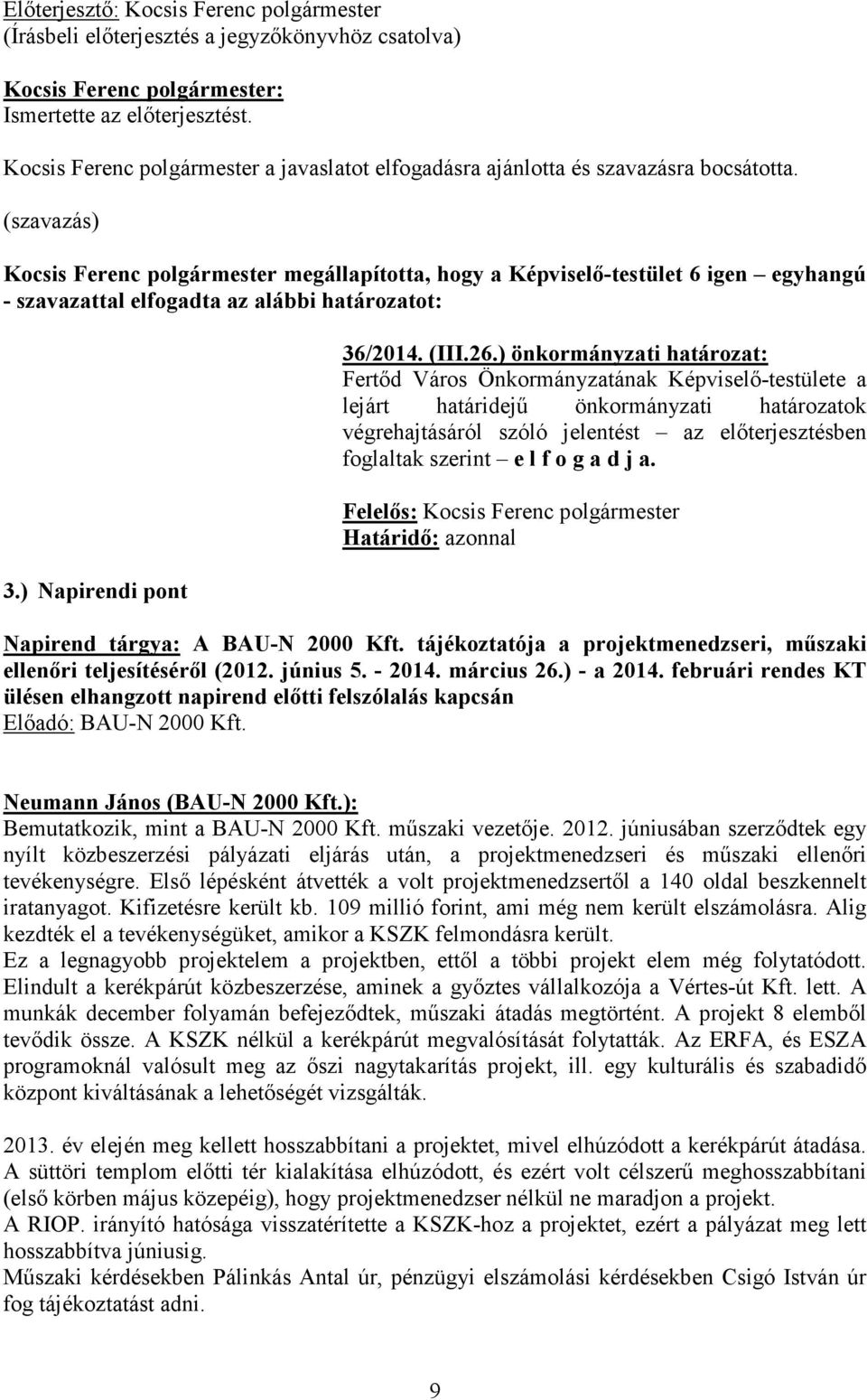 (szavazás) Kocsis Ferenc polgármester megállapította, hogy a Képviselő-testület 6 igen egyhangú - szavazattal elfogadta az alábbi határozatot: 3.) Napirendi pont 36/2014. (III.26.