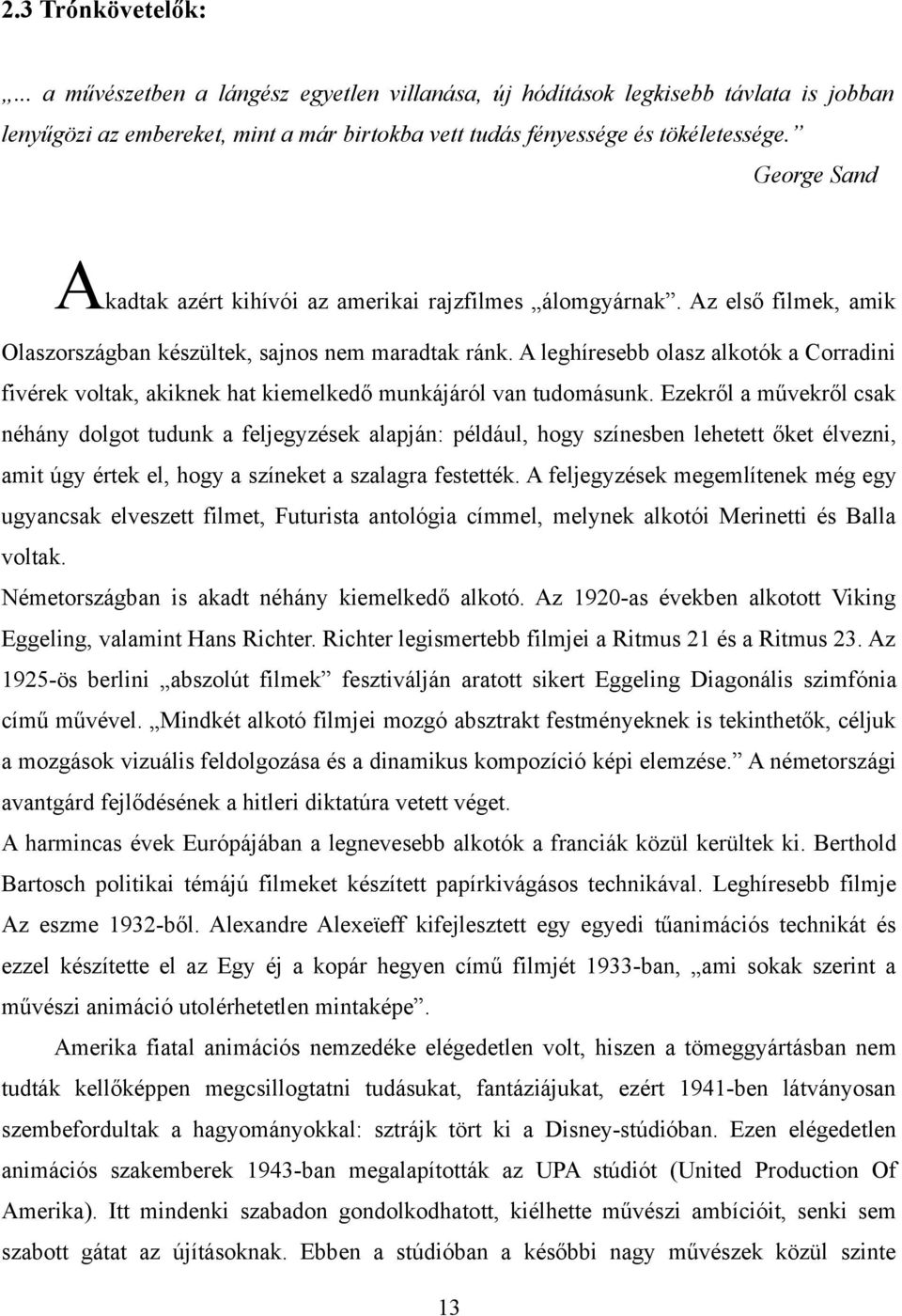 A leghíresebb olasz alkotók a Corradini fivérek voltak, akiknek hat kiemelkedő munkájáról van tudomásunk.