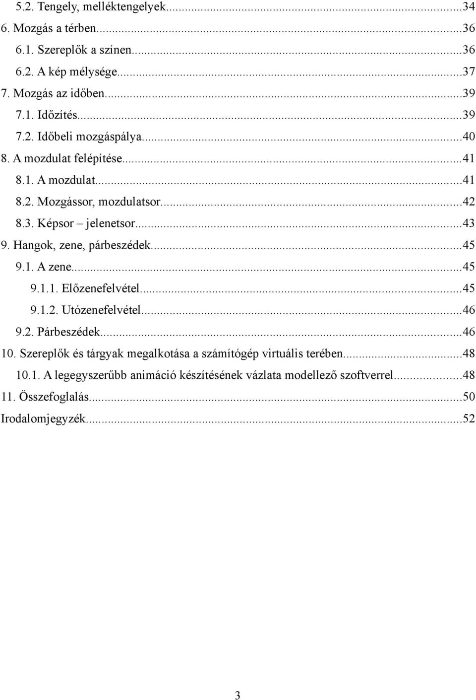 ..45 9.1.1. Előzenefelvétel...45 9.1.2. Utózenefelvétel...46 9.2. Párbeszédek...46 10. Szereplők és tárgyak megalkotása a számítógép virtuális terében...48 10.