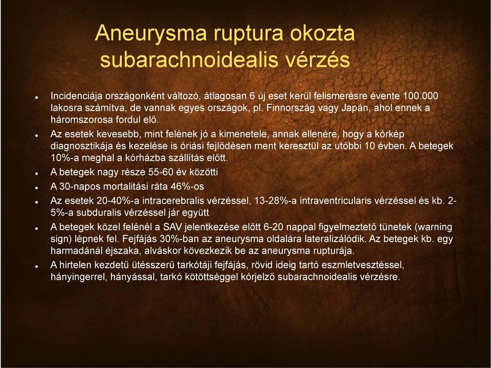 Az esetek kevesebb, mint felének jó a kimenetele, annak ellenére, hogy a kórkép diagnosztikája és kezelése is óriási fejlődésen ment keresztül az utóbbi 10 évben.