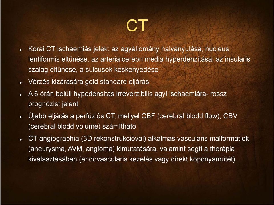 prognózist jelent Újabb eljárás á a perfúziós CT, mellyel l CBF (cerebral blodd flow), CBV (cerebral blodd volume) számítható CT-angiographia (3D